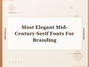 Crafting Timeless Brands with Mid-Century Serif Fonts