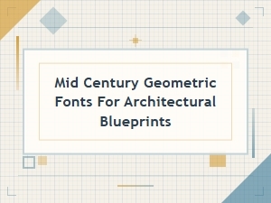 Mid Century Fonts for Architectural Blueprints